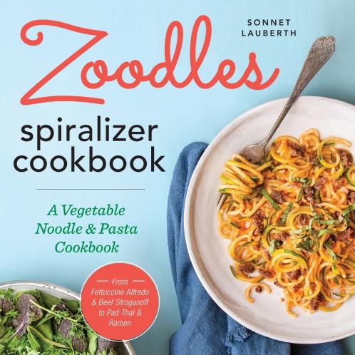 Zoodles Spiralizer Cookbook