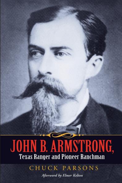 John B. Armstrong Texas Ranger and Pioneer Ranchman