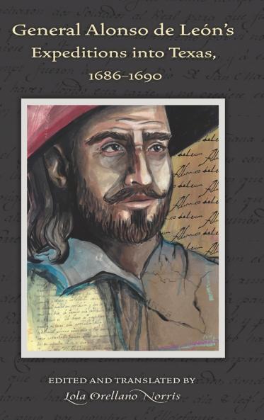 General Alonso de Leon's Expeditions into Texas 1686-1690