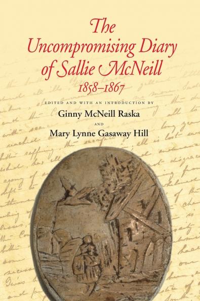 The Uncompromising Diary of Sallie McNeill  1858-1867
