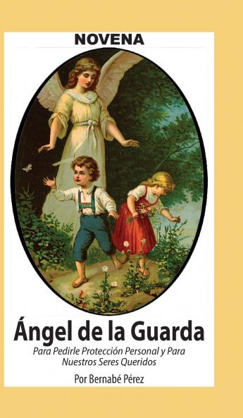Novena De Angel De La Guarda Para Pedirle Protección Personal Y Para Nuestros Seres Queridos