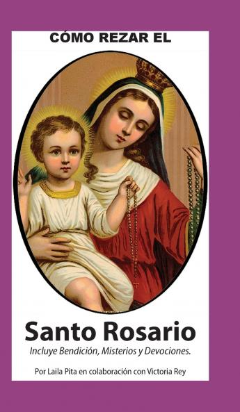 Como Rezar El Rosario - Incluye Bendición a mi Rosario Oraciones y Misterios