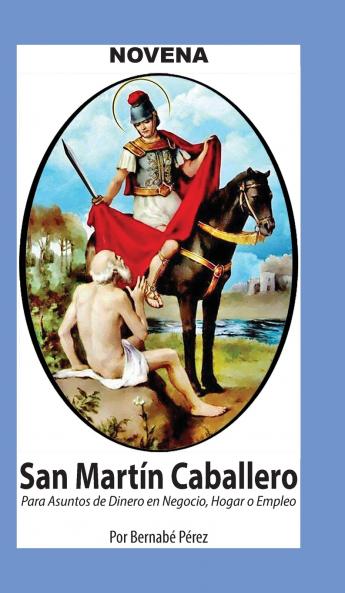 Novena De San Martín Caballero Para Asuntos De Dinero En Negocio Hogar Y Empleo.