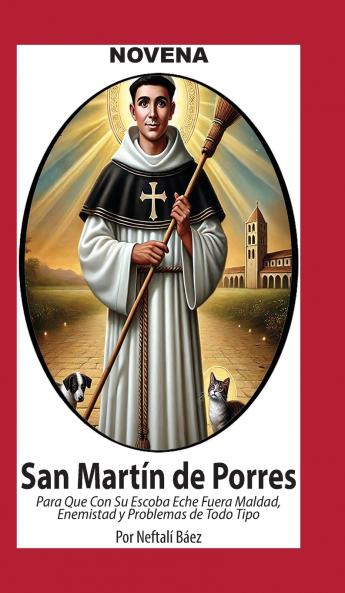 Novena De San Martín De Porres que con su Escoba eche fuera Maldad Enemistad y Problemas de Todo Tipo