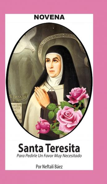 Novena De Santa Teresita para Pedirle un Favor muy Necesitado