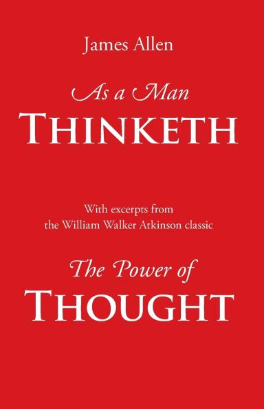 As a Man Thinketh with Excerpts from the Power of Thought