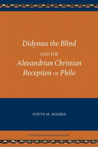 Didymus the Blind and the Alexandrian Christian Reception of Philo
