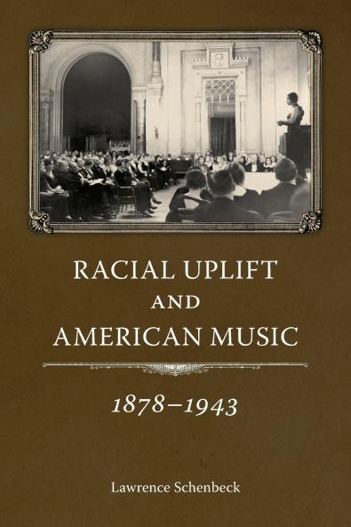 Racial Uplift and American Music 1878-1943
