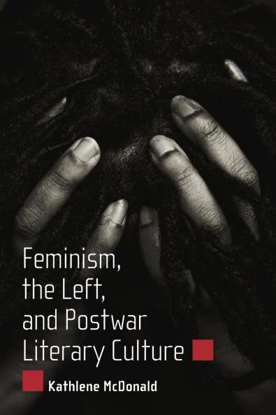 Feminism the Left and Postwar Literary Culture