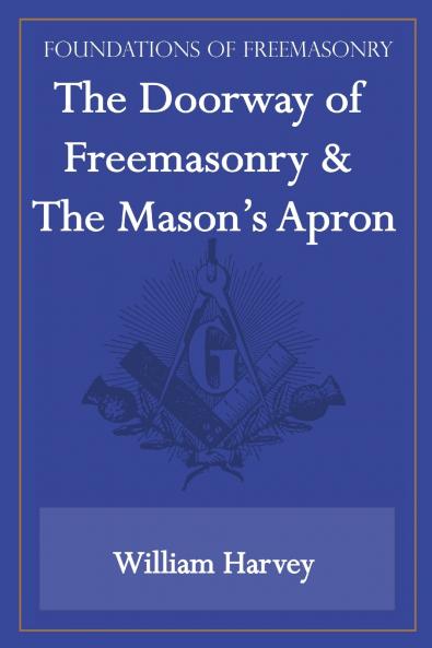 The Doorway of Freemasonry & The Mason's Apron (Foundations of Freemasonry Series)