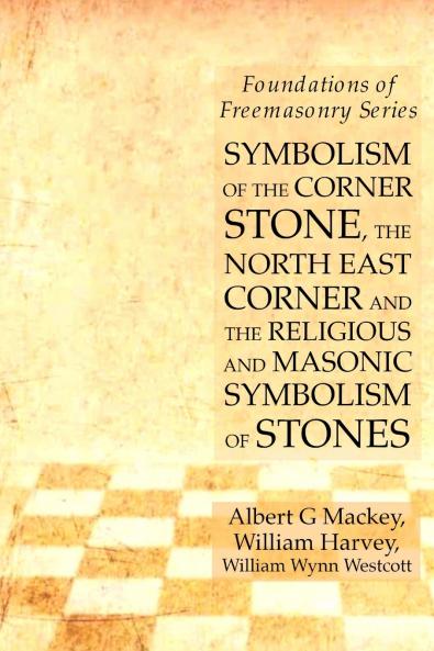 Symbolism of the Corner Stone the North East Corner and the Religious and Masonic Symbolism of Stones