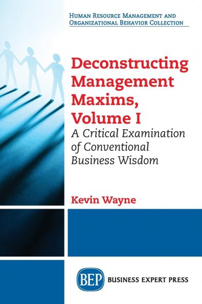 Deconstructing Management Maxims Volume I