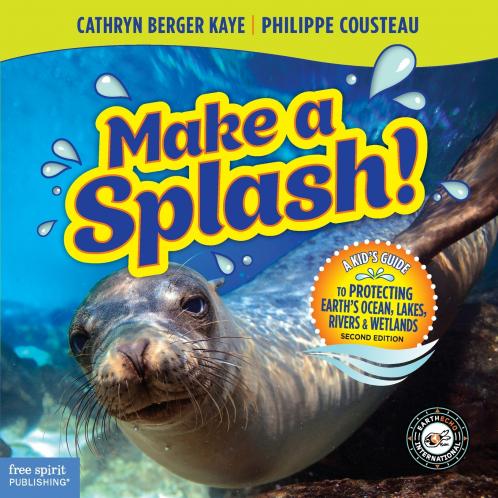 Make a Splash! A Kid's Guide to Protecting Earth's Ocean Lakes Rivers & Wetlands 2nd Edition