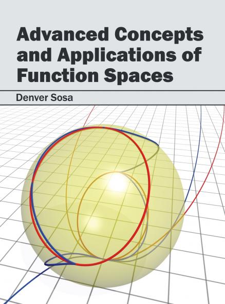 Advanced Concepts and Applications of Function Spaces