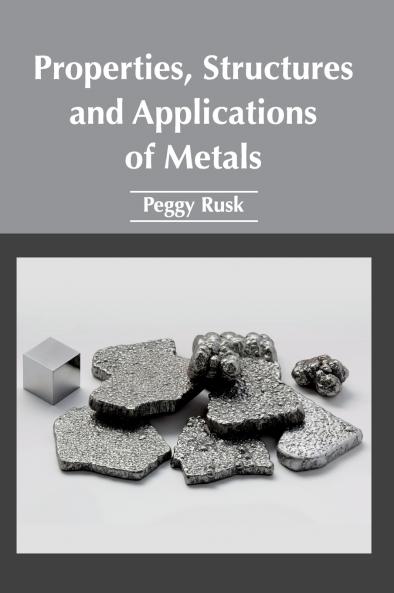 Properties Structures and Applications of Metals