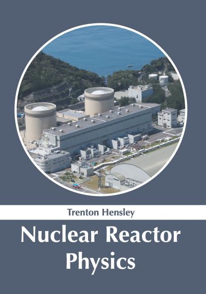 Nuclear Reactor Physics