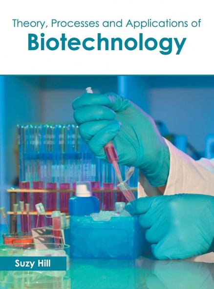 Theory Processes and Applications of Biotechnology