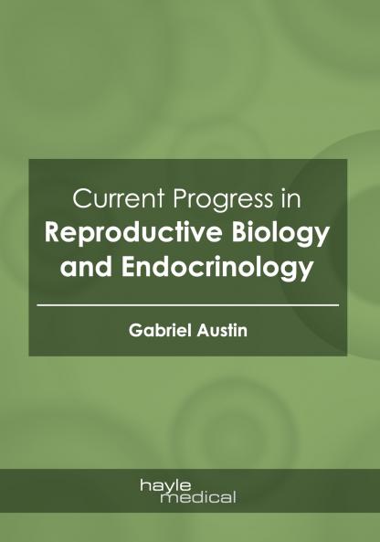 Current Progress in Reproductive Biology and Endocrinology