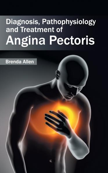 Diagnosis Pathophysiology and Treatment of Angina Pectoris