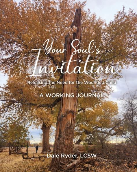 YOUR SOUL'S INVITATION -  Releasing the Need for the Wounded Child -  A WORKING JOURNAL