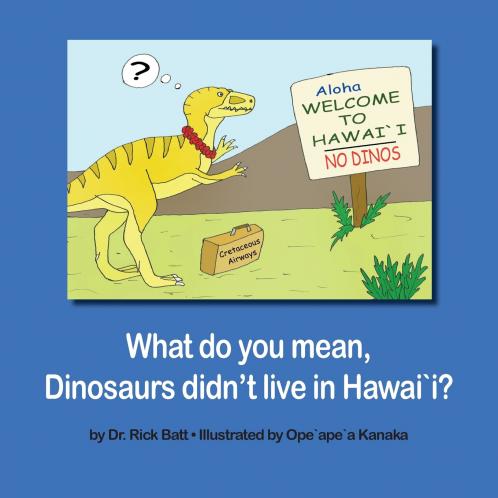 What do you mean Dinosaurs didn't live in Hawai`i?