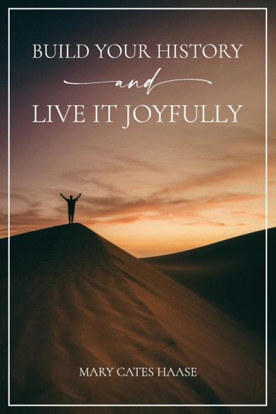 Build Your History and Live It Joyfully
