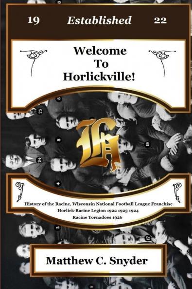 Welcome To Horlickville! History of the Racine Wisconsin National Football League Franchise Horlick-Racine Legion 1922 1923 1924 Racine Tornadoes 1926