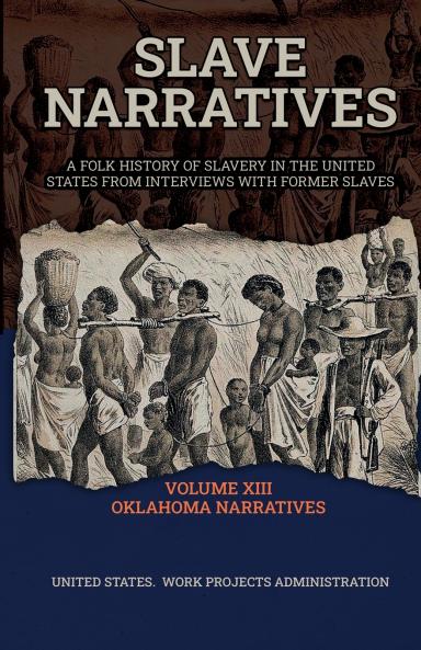 Slave Narratives Volume XIII Oklahoma Narratives