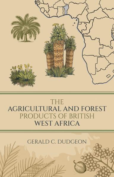 The Agricultural and Forest Products of British West Africa