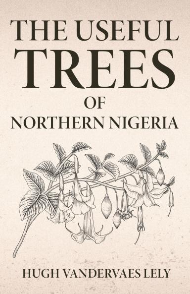 The Useful Trees Of Northern Nigeria