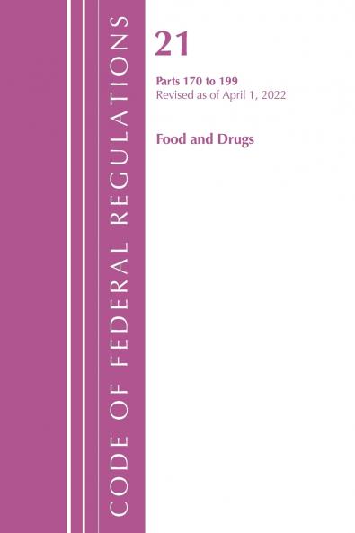 Code of Federal Regulations Title 21 Food and Drugs 170-199 Revised as of April 1 2022