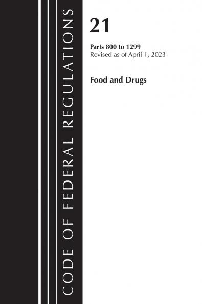 Code of Federal Regulations Title 21 Food and Drugs 800-1299 2023