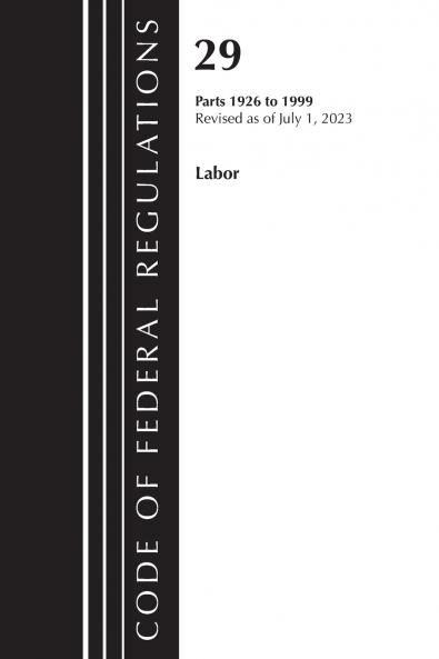 Code of Federal Regulations Title 29 Labor/OSHA 1926 - 1999 Revised as of July 1 2023