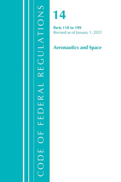 Code of Federal Regulations Title 14 Aeronautics and Space 110-199 Revised as of January 1 2024