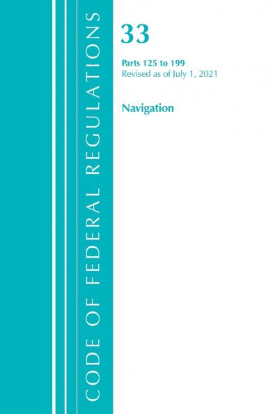 Code of Federal Regulations Title 33 Navigation and Navigable Waters 125-199 Revised as of July 1 2023