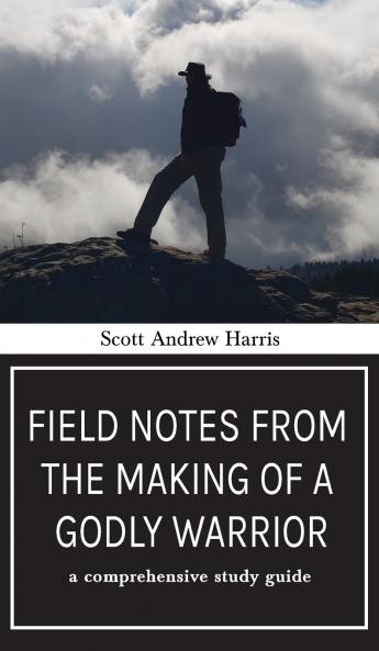 Field Notes from The Making of a Godly Warrior