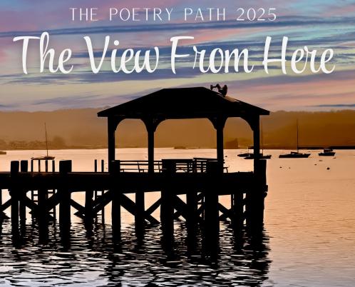 The View From Here - The Poetry Path 2025