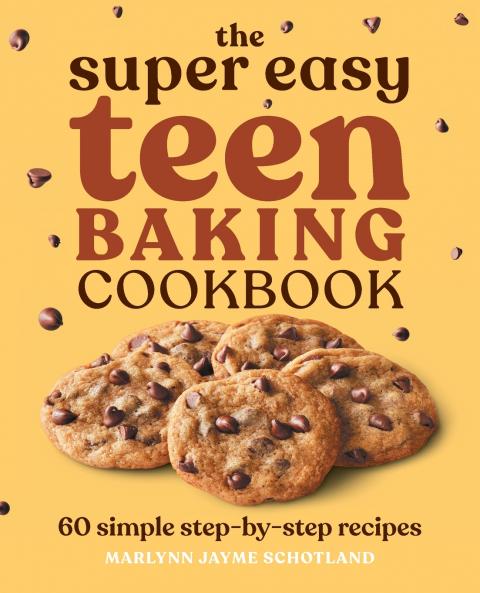 The Super Easy Teen Baking Cookbook