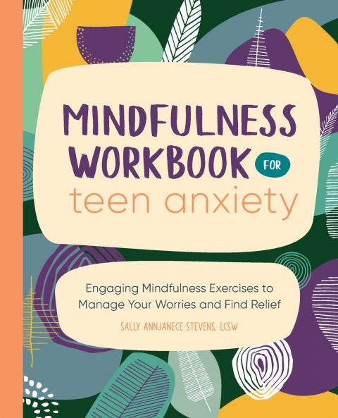 Mindfulness Workbook for Teen Anxiety