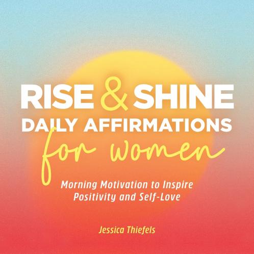 Rise and Shine - Daily Affirmations for Women