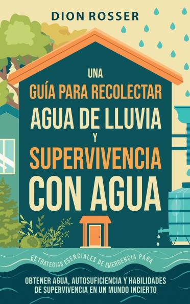 Una gu��a para recolectar agua de lluvia y supervivencia con agua