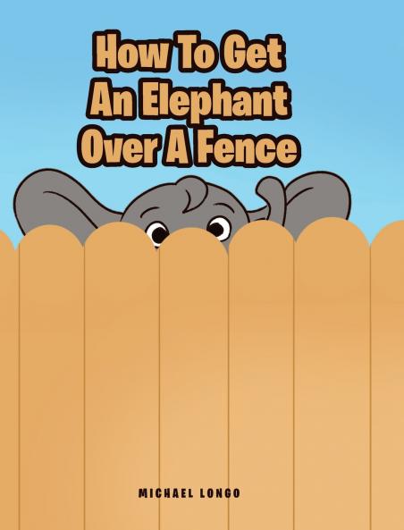 How To Get An Elephant Over A Fence
