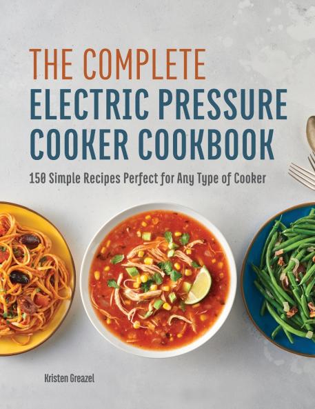 The Complete Electric Pressure Cooker Cookbook