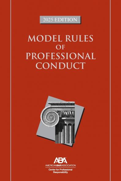 Model Rules of Professional Conduct 2025 Edition