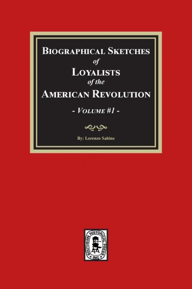 Biographical Sketches of Loyalists of the American Revolution Volume #1