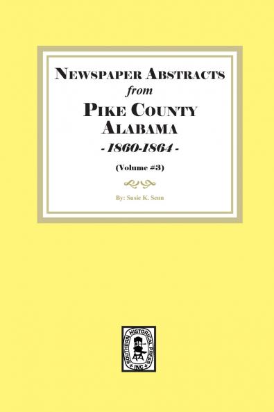 Newspaper Abstracts from Pike County Alabama 1860-1864. ( Volume #3 )