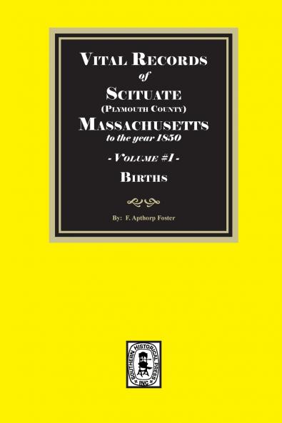 Vital Records of Scituate Massachusetts to the year 1850 Volume #1 (Plymouth County)
