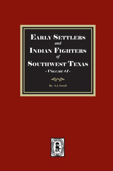 Early Settlers and Indian Fighters of Southwest Texas Volume #1