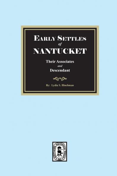 Early Settles of NANTUCKET their Associates and Descendants