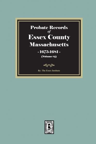 Probate Records of Essex County Massachusetts 1675-1681 Volume #3